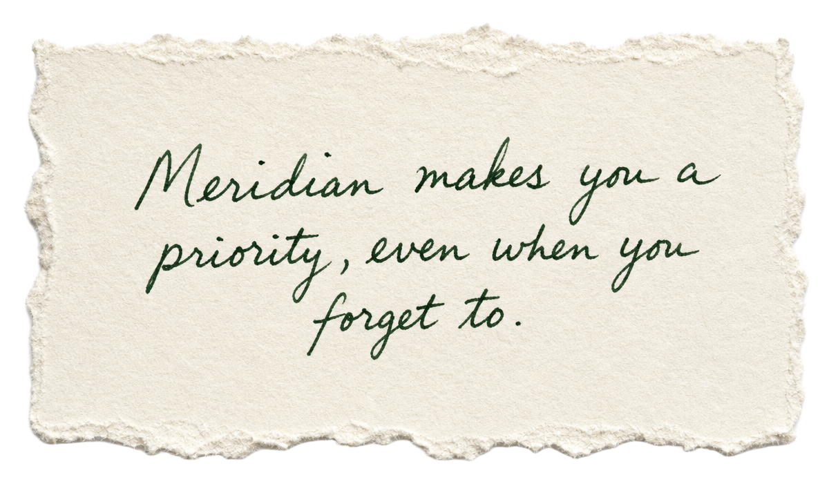 Handwritten note: Meridian makes you a priority, even when you forget to.
